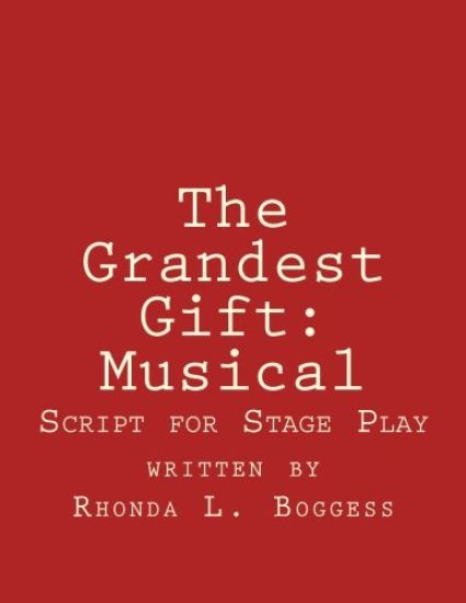 The Grandest Gift: Musical: Script for Stage Play