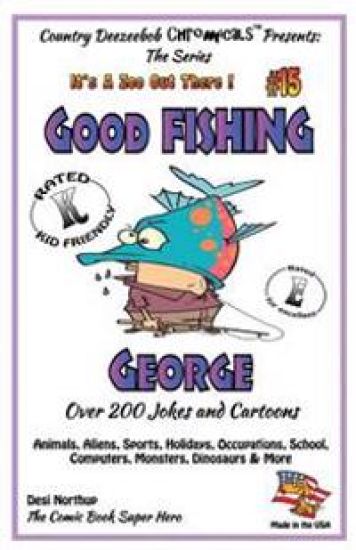 Good FISHING George - Over 200 Jokes + Cartoons - Animals, Aliens, Sports, Holidays, Occupations, School, Computers, Monsters, Dinosaurs & More - in B