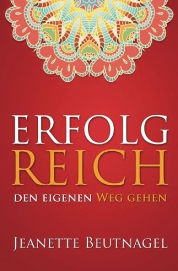 Erfolg Reich den eigenen Weg gehen: ... mit Ayurveda
