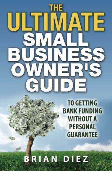The ULTIMATE Small Business Owner's Guide to Getting Bank Funding Without a Personal Guarantee