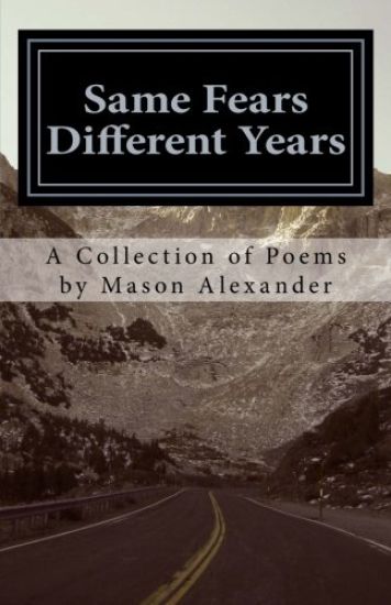 Same Fears Different Years: A Collection of Poems by Mason Alexander