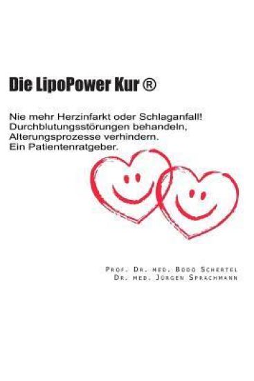 Die LipoPower Kur: Nie mehr Herzinfarkt oder Schlaganfall! Durchblutungsstoerungen behandeln, Alterungsprozesse verhindern. Ein Patientenratgeber.