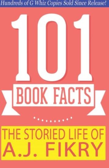 The Storied Life of A.J. Fikry - 101 Book Facts: #1 Fun Facts & Trivia Tidbits