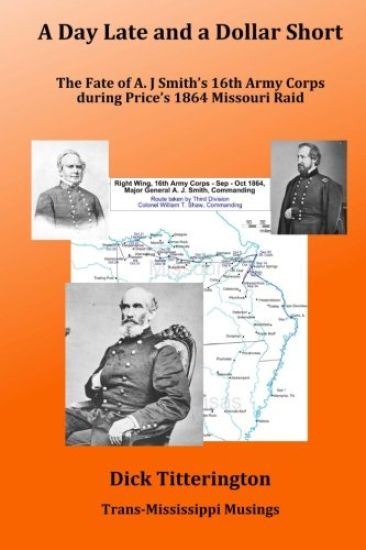 A Day Late and a Dollar Short: The Fate of A. J. Smith's Command during Price's 1864 Missouri Raid