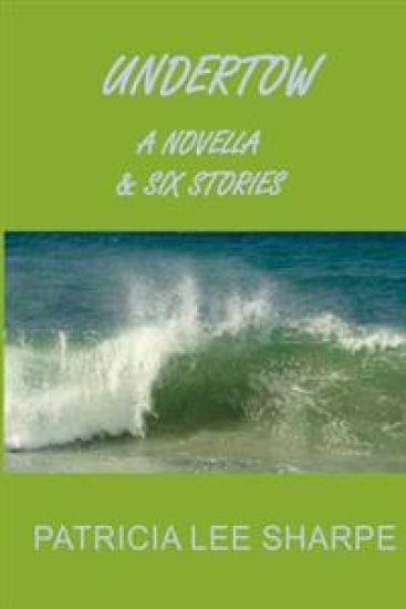 Undertow: A Novella and Six Stories