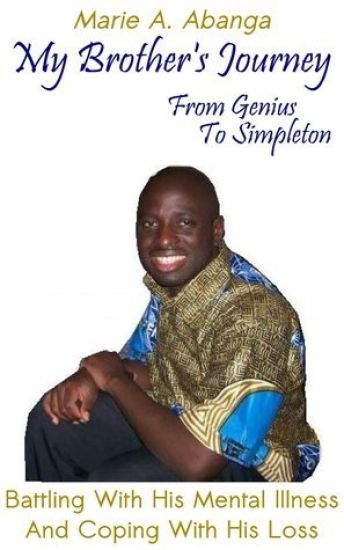 My Brother's Journey from Genius to Simpleton: Battling with his mental illness and coping with his loss