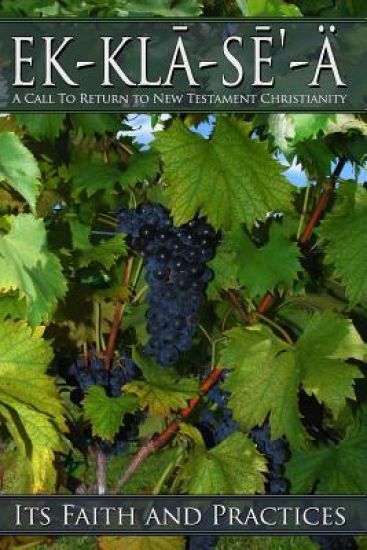 Ekklasea: A Call To Return To New Testament Christianity