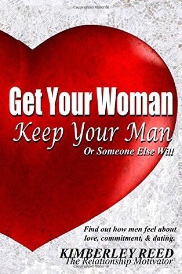 Get Your Woman - Keep Your Man: Or Someone Else Will