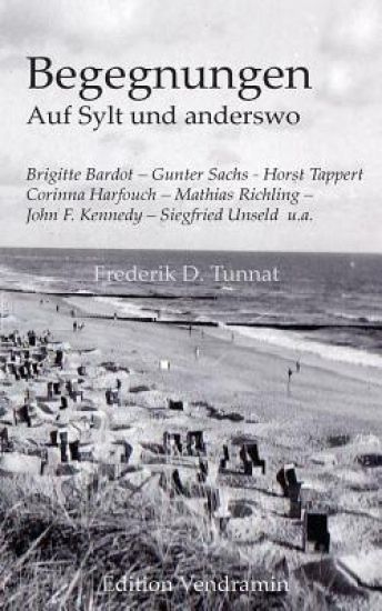 Begegnungen auf Sylt und anderswo: mit Gunter Sachs, Brigitte Bardot, Horst Tappert u.a.