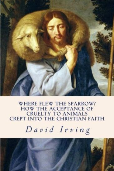 Where Flew the Sparrow?: How the Acceptance of Cruelty to Animals Crept Into the Christian Faith