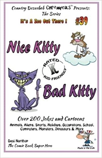 Nice Kitty - Bad Kitty - Over 200 Jokes + Cartoons - Animals, Aliens, Sports, Holidays, Occupations, School, Computers, Monsters, Dinosaurs & More in