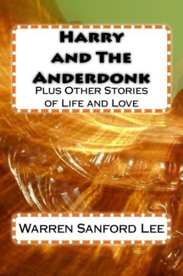 Harry and The Anderdonk: plus Other Stories of Life and Love