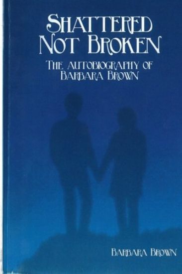 Shattered Not broken The Autobiography Of Barbara Brown