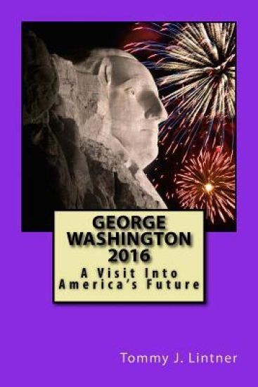 George Washington 2016: A Visit Into America's Future