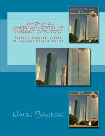 " Houston- An American Capital of Gujarati Activities.": Historic Gujarati events of Gujarati Sahitya Sarita