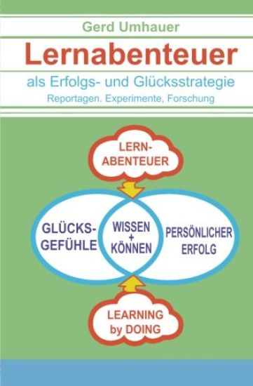 Lernabenteuer als Erfolgs- und Gluecksstrategie: Reportagen, Experimente, Forschung