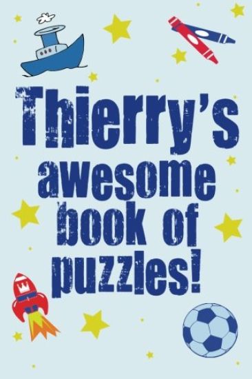 Thierry's Awesome Book Of Puzzles!: Children's puzzle book containing 20 unique personalised name puzzles as well as 80 other brain-teasers