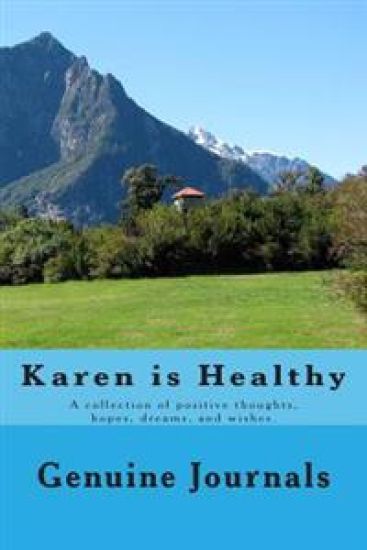 Karen is Healthy: A collection of positive thoughts, hopes, dreams, and wishes.