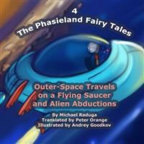 The Phasieland Fairy Tales - 4: Outer-Space Travels on a Flying Saucer and Alien Abductions