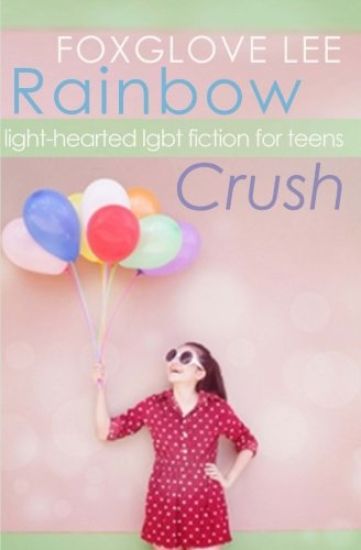 Rainbow Crush: Light-Hearted LGBT Fiction for Teens