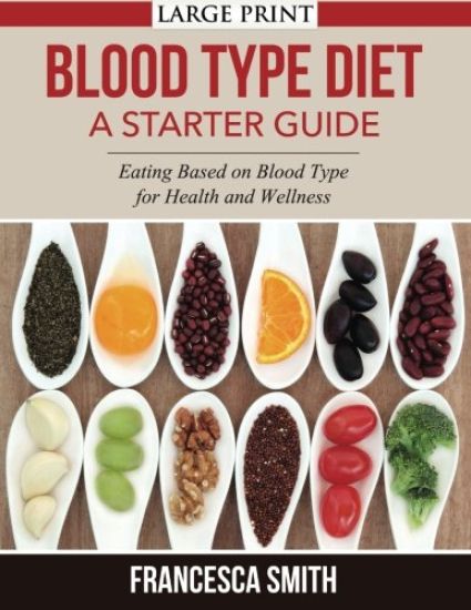 Blood Type Diet: A Starter Guide LARGE PRINT: Eating Based on Blood Type for Health and Wellness