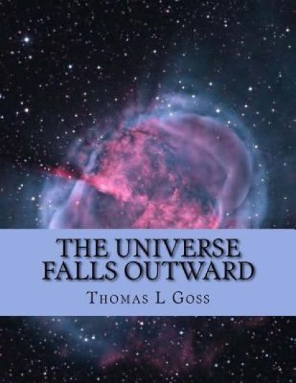 The Universe Falls Outward: The Collected Songs Of Thomas L Goss