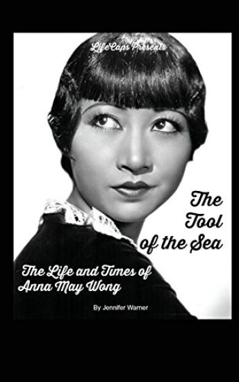 The Tool of the Sea: The Life and Times of Anna May Wong