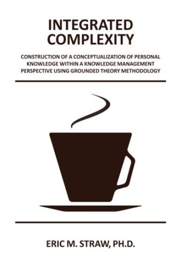 Integrated Complexity: Construction of a Conceptualization of Personal Knowledge within a Knowledge Management Perspective Using Grounded The