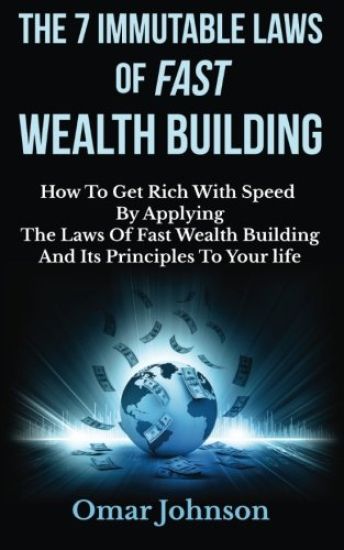 The 7 Immutable Laws Of Fast Wealth Building