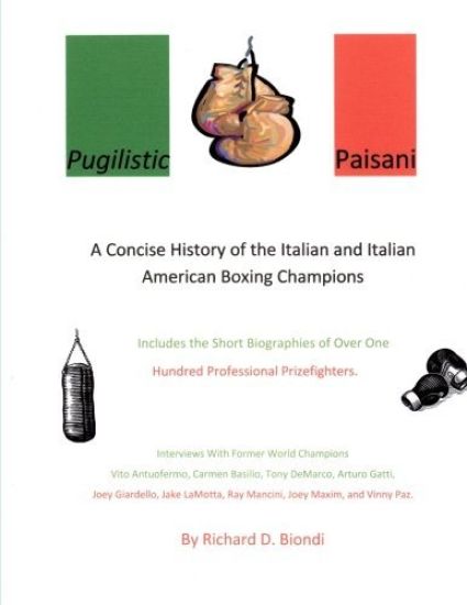 Pugilistic Paisani: A Concise History of the Italian and Italian American Boxing Champions