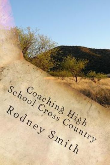 Coaching High School Cross Country: A cosching manual for beginning high school cross country coaches