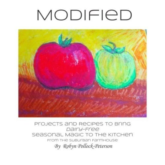 Modified: Projects and Recipes to Bring Dairy-Free Seasonal Magic to the Kitchen. From the Suburban Farmhouse.