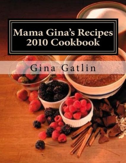 Mama Gina's Recipes 2010 Cookbook