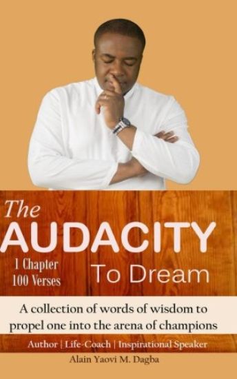 The Audacity To Dream: A collection of words of wisdom to propel one into the arena of champions