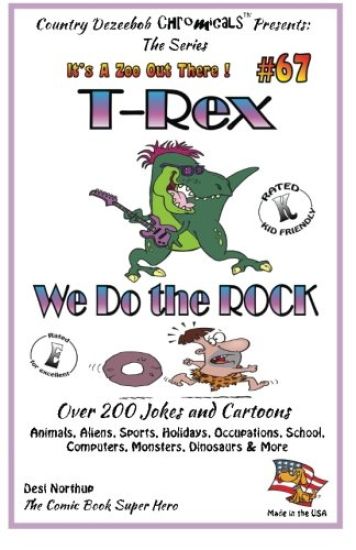 T-Rex We Do The Rock - Over 200 Jokes + Cartoons - Animals, Aliens, Sports, Holidays, Occupations, School, Computers, Monsters, Dinosaurs & More- in B