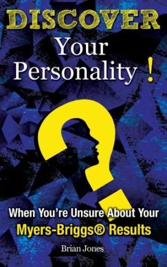 Discover Your Personality!: When You're Unsure About Your Myers-Briggs(R) Results