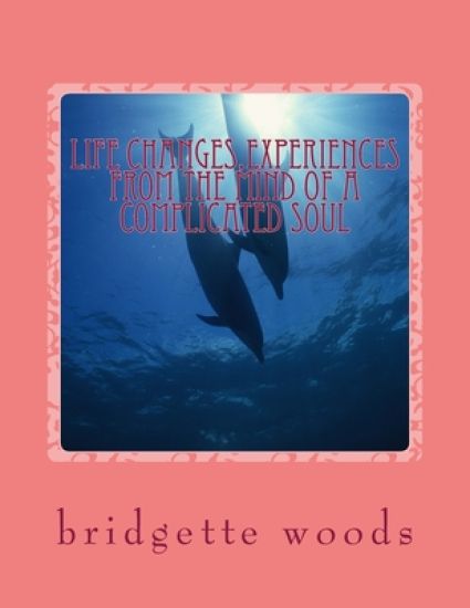 life changes, experiences from the mind of a complicated soul