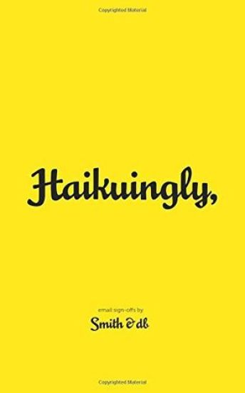 Haikuingly,: Email sign-offs by Smith & db