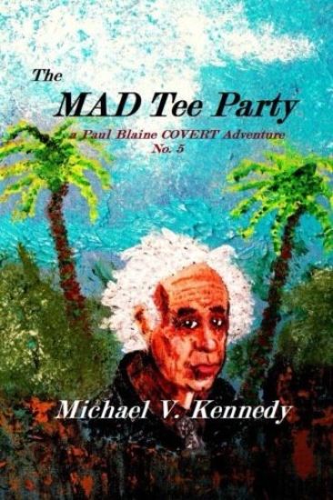 The Mad Tee Party: a Paul Blaine COVERT Adventure No. 5