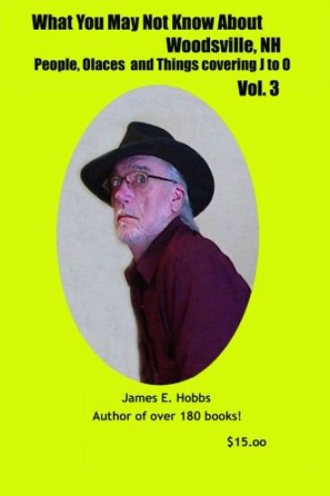 What You May Not Know About Woodsville, NH, people, places and things J-O Vol. 3
