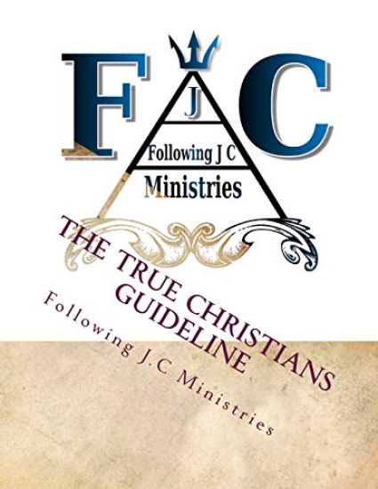 The True Christians Guideline: All Believers Of Jesus Christ Need To Read This!
