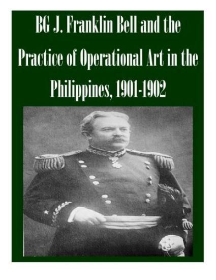 BG J. Franklin Bell and the Practice of Operational Art in the Philippines, 1901-1902