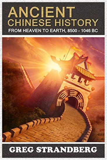 From Heaven to Earth: Ancient Chinese History, 8500-1046 BC