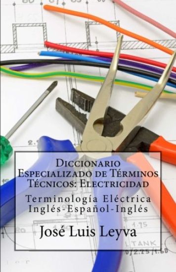 Diccionario Especializado de Términos Técnicos: Electricidad: Terminología Eléctrica Inglés-Español-Inglés