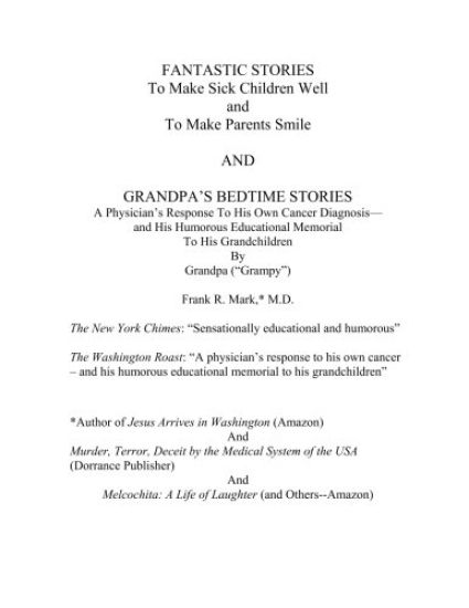 FANTASTIC STORIES To Make Sick Children Well and To Make Parent Smile AND GRANDPA'S BEDTIME STORIES: A Physician's Response to His Owns Cancer Diagnos