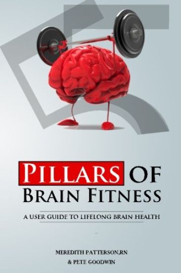 Five Pillars of Brain Fitness: A User's Manual for Lifelong Brain Fitness