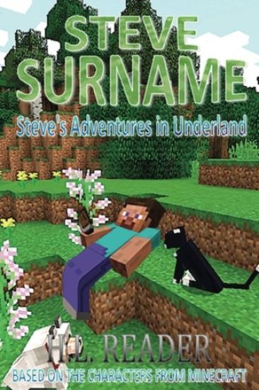 Steve Surname: Steve's Adventures In Underland: Non illustrated edition