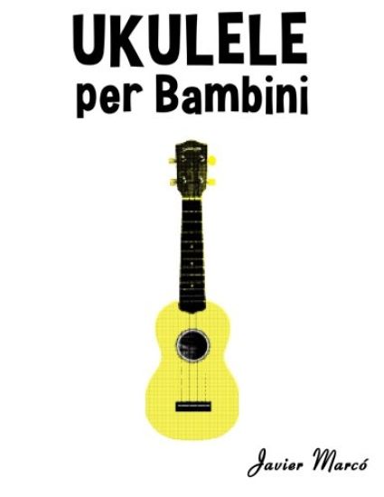 Ukulele Per Bambini: Canti Di Natale, Musica Classica, Filastrocche, Canti Tradizionali E Popolari!