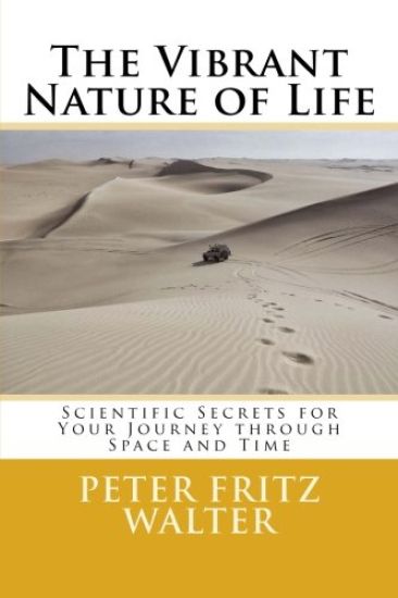 The Vibrant Nature of Life: Scientific Secrets for Your Journey through Space and Time