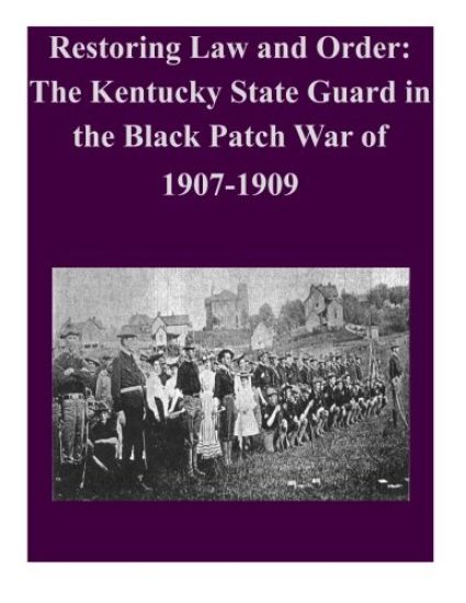 Restoring Law and Order: The Kentucky State Guard in the Black Patch War of 1907-1909